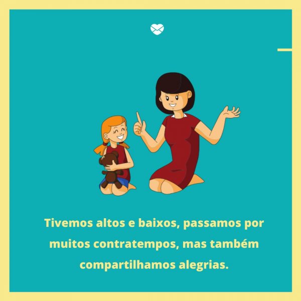 Mensagens Com Amor/Canva 'Tivemos altos e baixos, passamos por muitos contratempos, mas também compartilhamos alegrias.' - Legendas para fotos da filha