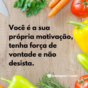 Mensagens Com Amor | Canva 'Você é a sua própria motivação, tenha força de vontade e não desista.' - Motivação para a dieta