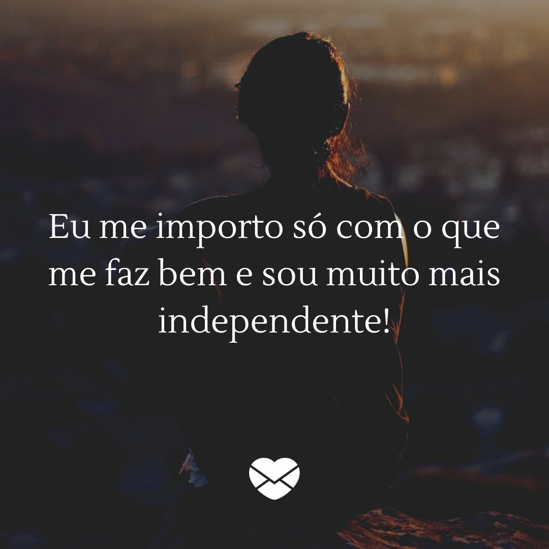 'Eu me importo só com o que me faz bem e sou muito mais independente!' - Praticando a lei do desapego
