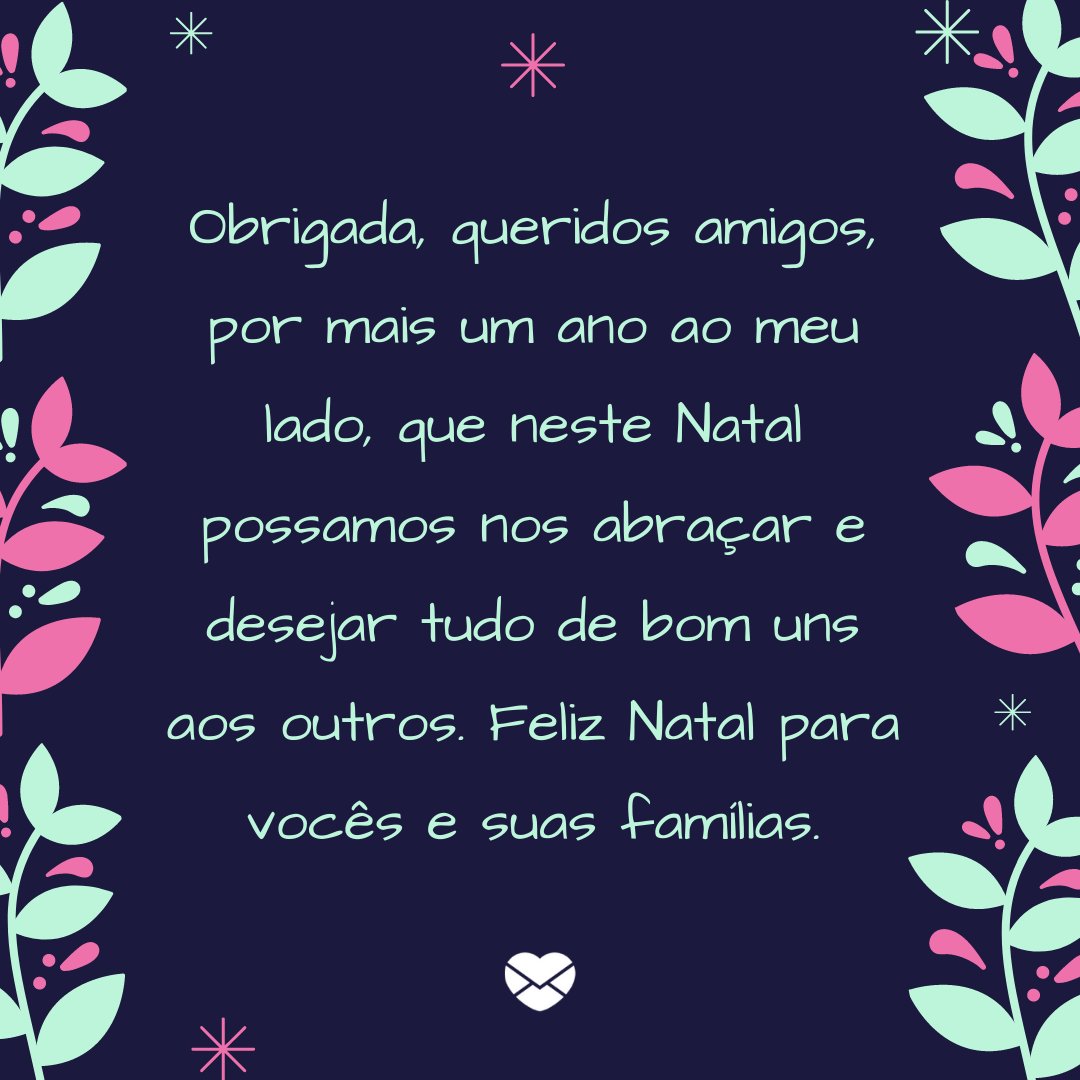 'Obrigada, queridos amigos, por mais um ano ao meu lado, que neste Natal possamos nos abraçar e desejar tudo de bom uns aos outros. Feliz Natal para vocês e suas famílias.' -  Legendas para fotos do Natal