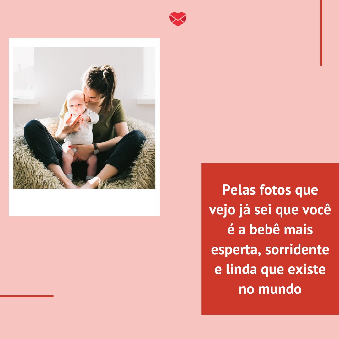 'Pelas fotos que vejo já sei que você é a bebê mais esperta, sorridente e linda que existe no mundo' - Mensagens para bebê de 6 meses