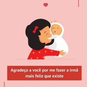 Mensagens Com Amor/Canva 'Agradeço a você por me fazer a irmã mais feliz que existe' - Mensagens para bebê de 6 meses