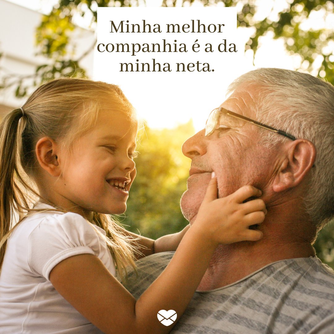 'Minha melhor companhia é a da minha neta.' - Frases para neta