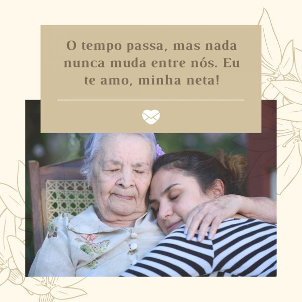 Mensagens Com Amor/Canva 'O tempo passa, mas nada nunca muda entre nós.' - Frases para neta