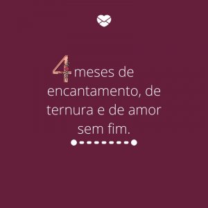Mensagens Com Amor/Canva '4 meses de encantamento, de ternura e de amor sem fim.' -Mensagens para bebê de 4 meses
