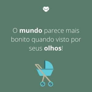 Mensagens Com Amor/Canva 'O mundo parece mais bonito quando visto por seus olhos!' -Mensagens para bebê de 4 meses