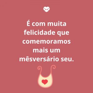 Mensagens Com Amor/Canva 'É com muita felicidade que comemoramos mais um mêsversário seu.' -Mensagens para bebê de 4 meses