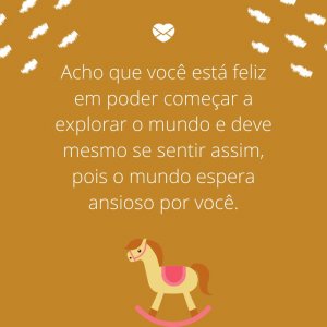 Mensagens Com Amor/Canva 'Acho que você está feliz em poder começar a explorar o mundo e deve mesmo se sentir assim, pois o mundo espera ansioso por você.' -Mensagens para bebê de 4 meses