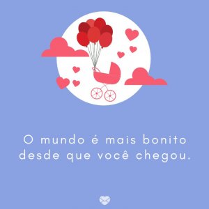 Mensagens Com Amor/Canva 'O mundo é mais bonito desde que você chegou.' -Mensagens para bebê de 3 meses