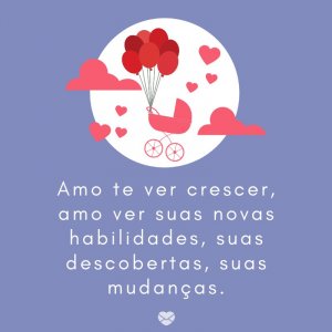 Mensagens Com Amor/Canva 'Amo te ver crescer, amo ver suas novas habilidades, suas descobertas, suas mudanças.' -Mensagens para bebê de 3 meses