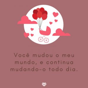 Mensagens Com Amor/Canva 'Você mudou o meu mundo, e continua mudando-o todo dia.' -Mensagens para bebê de 3 meses