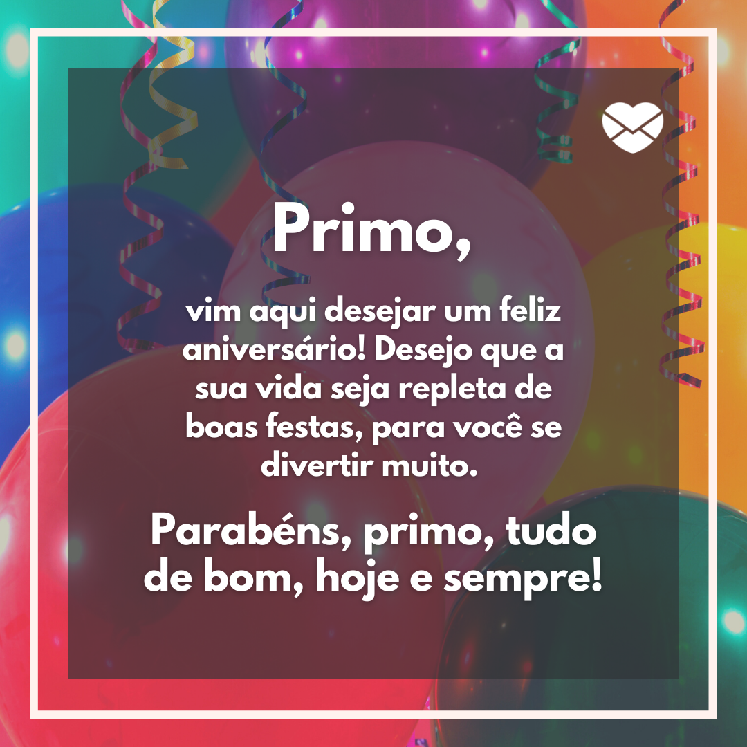 Festa - Mensagem de aniversário para o primo - Primo Festa - Mensagem de aniversário para o primo - Primo