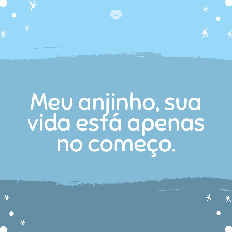 'Meu anjinho, sua vida está apenas no começo.' -Mensagens para bebê de 8 meses