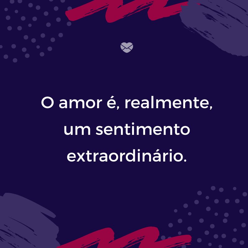 'O amor é, realmente, um sentimento extraordinário.' -Mensagens para bebê de 8 meses