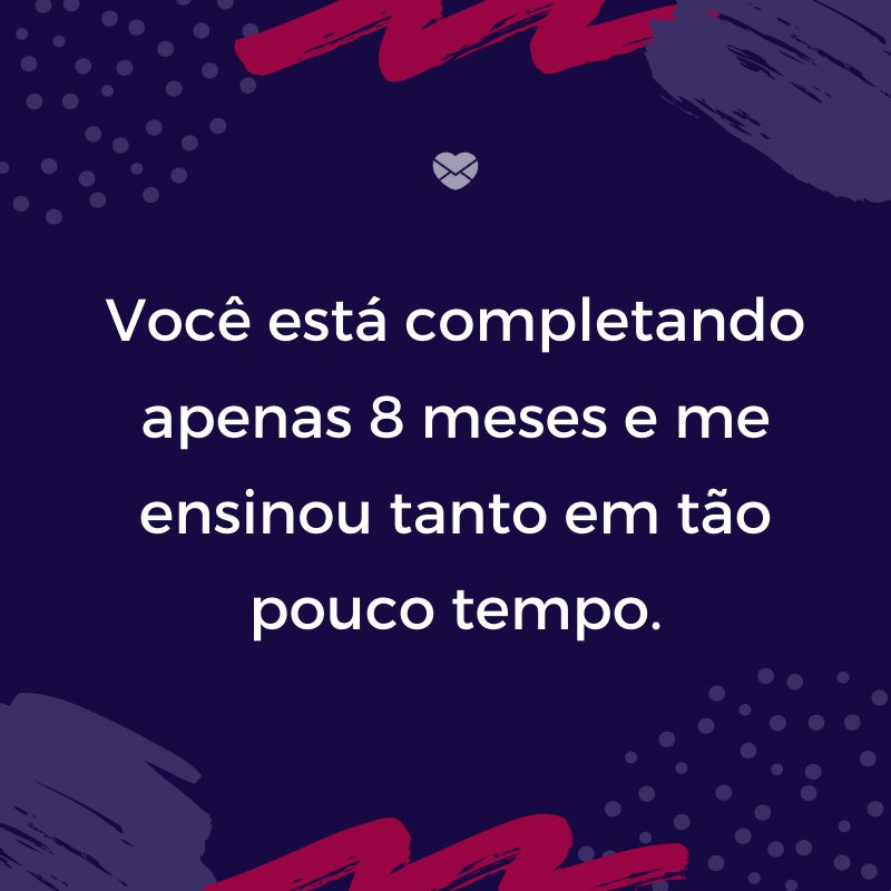 Mensagens Com Amor/Canva 'Você está completando apenas 8 meses e me ensinou tanto em tão pouco tempo.' -Mensagens para bebê de 8 meses