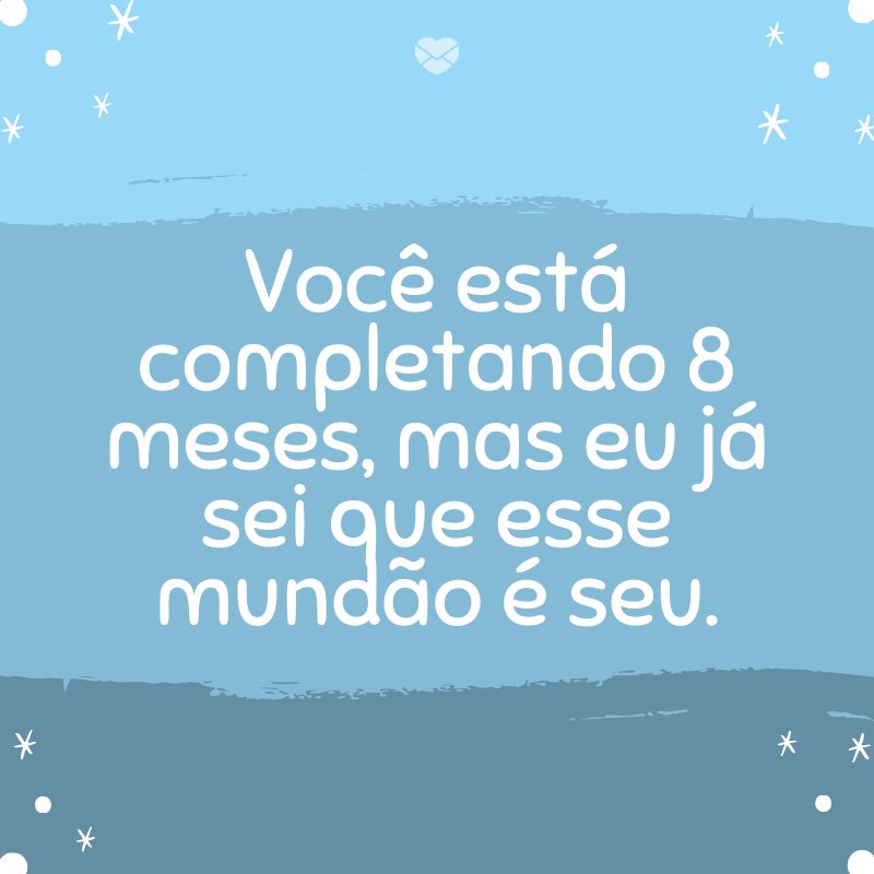 Mensagens Com Amor/Canva 'Você está completando 8 meses, mas eu já sei que esse mundão é seu.' -Mensagens para bebê de 8 meses