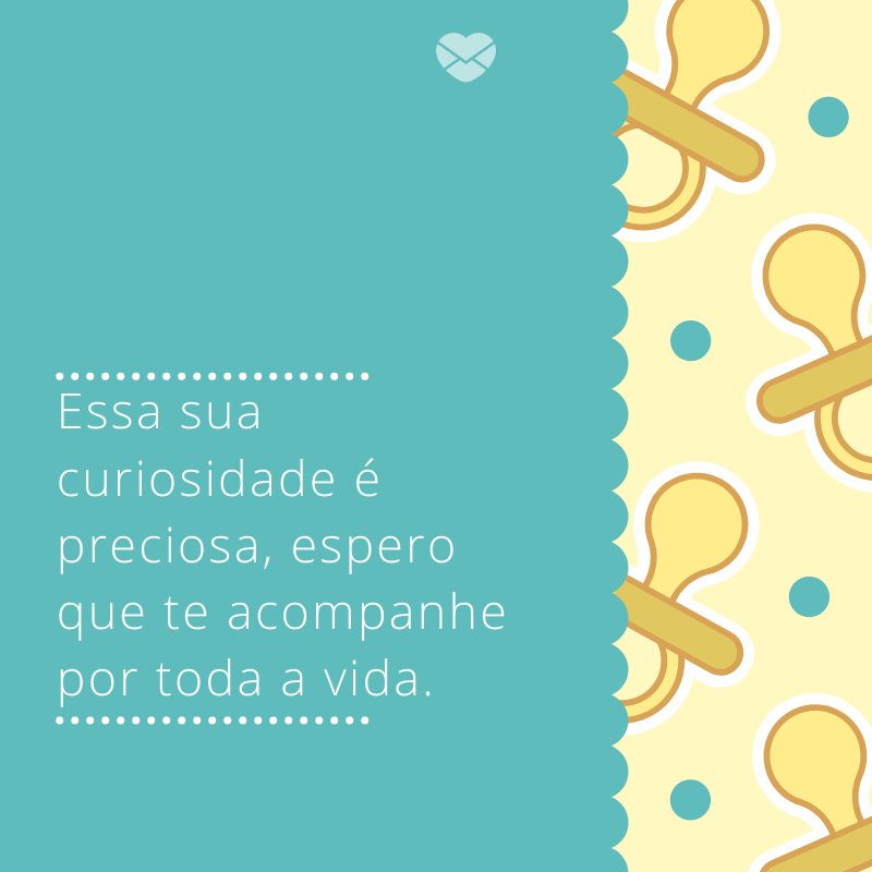 Mensagens Com Amor/Canva 'Essa sua curiosidade é preciosa, espero que te acompanhe por toda a vida.' -Mensagens para bebê de 9 meses
