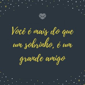 Mensagens Com Amor/Canva 'Você é mais do que um sobrinho, é um grande amigo' - Feliz aniversário, sobrinho