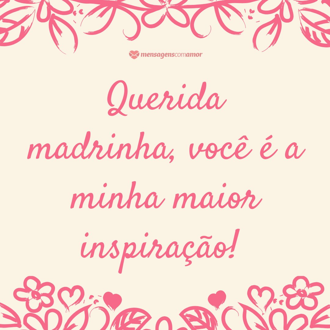 'Querida madrinha, você é a minha maior inspiração! ' - Frases de aniversário para a madrinha