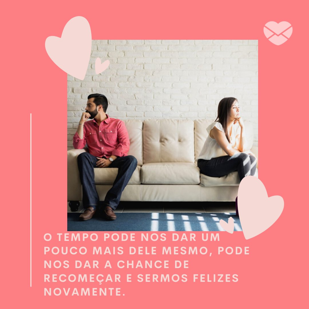 123rf/Antonio Diaz/Canva/Mensagens com Amor 'O tempo pode nos dar um pouco mais dele mesmo, pode nos dar a chance de recomeçar e sermos felizes novamente.' - Texto para voltar com o ex-namorado