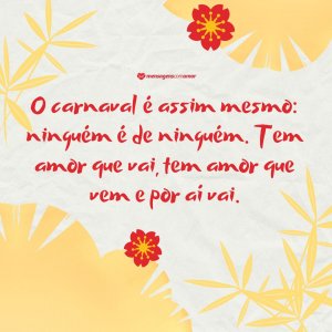 Canva/Mensagens Com Amor 'O carnaval é assim mesmo: ninguém é de ninguém. Tem amor que vai, tem amor que vem e por aí vai. ' - Legendas para fotos de carnaval