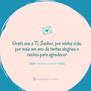 Mensagens Com Amor/ Canva 'Grata sou a Ti, Senhor, por minha vida, por mais um ano de tantas alegrias e razões para agradecer' - Obrigada, Deus, pelo aniversário