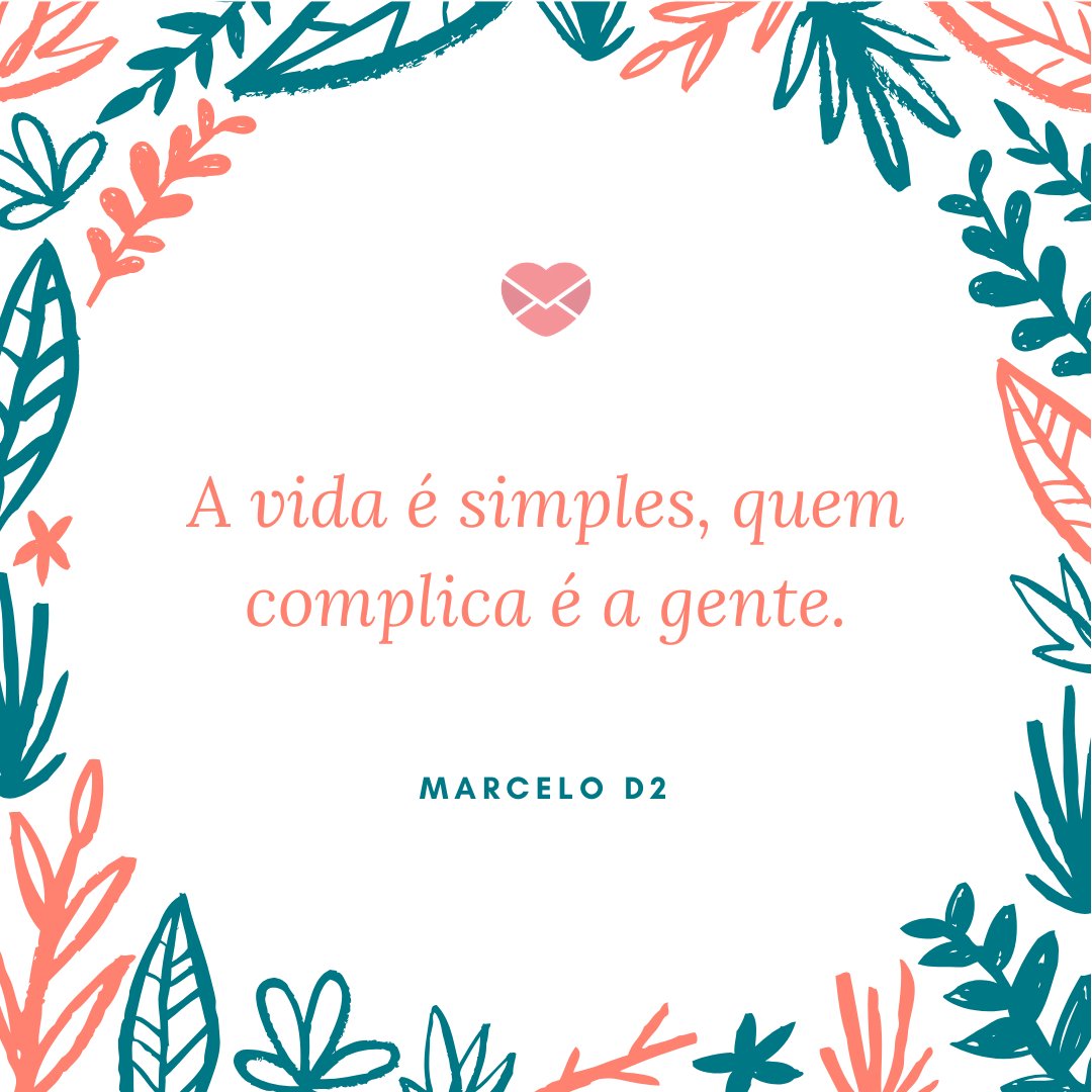 'A vida é simples, quem complica é a gente. Marcelo D2' - Legendas para fotos masculinas