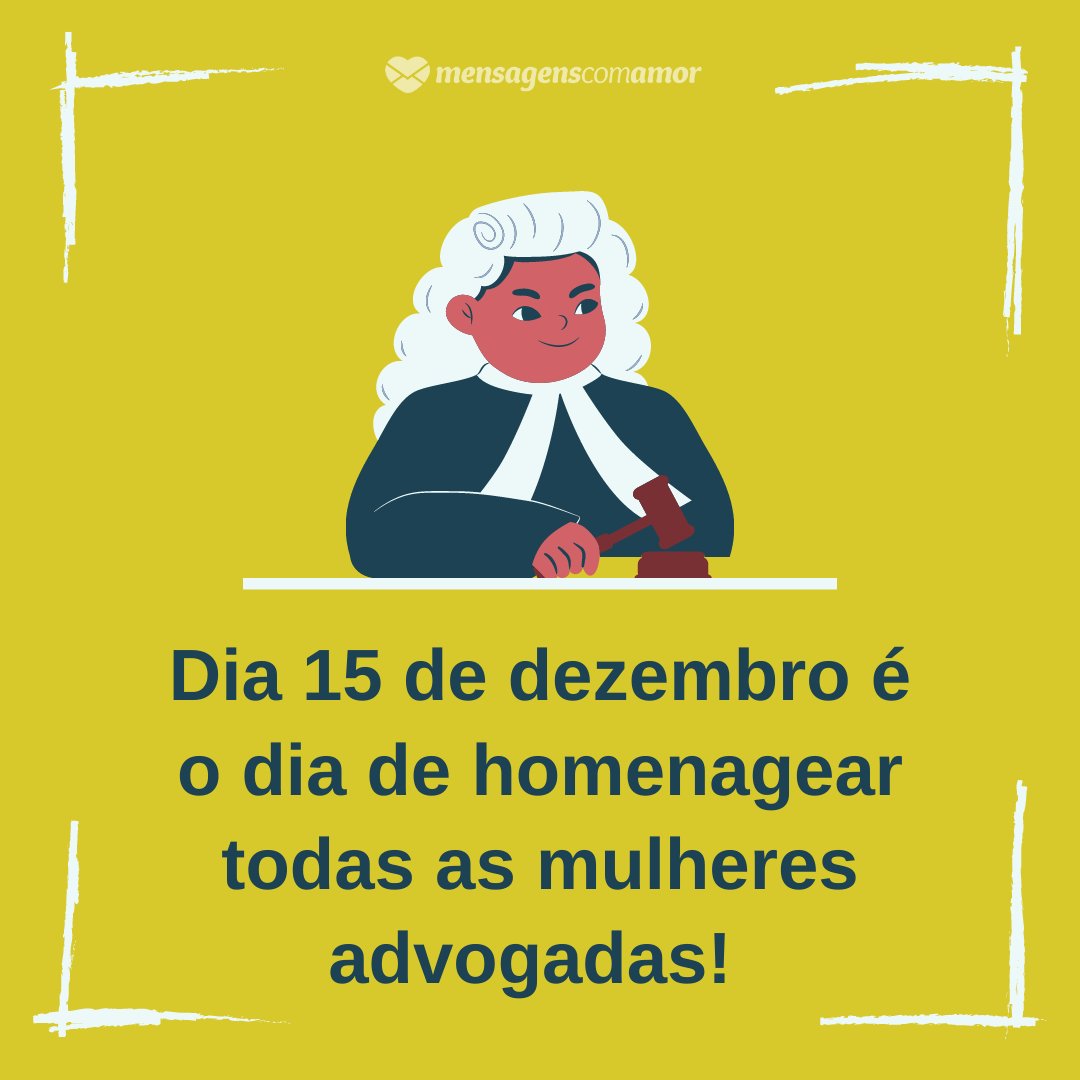 'Dia 15 de dezembro é o dia de homenagear todas as mulheres advogadas!' - Dia da Advogada