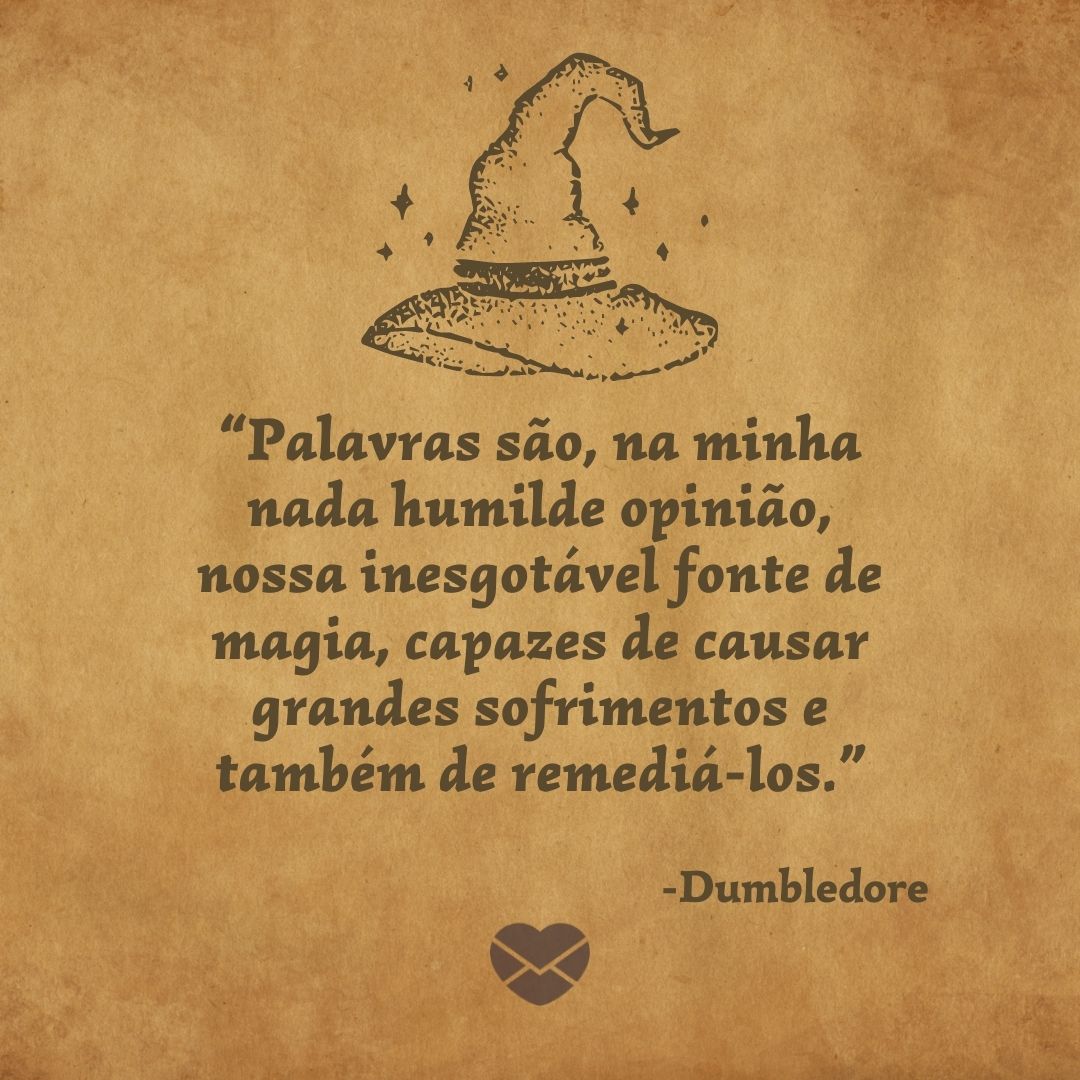 '“Palavras são, na minha nada humilde opinião, nossa inesgotável fonte de magia, capazes de causar grandes sofrimentos e também de remediá-los.”  -Dumbledore' - A sabedoria de Dumbledore