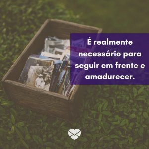 Canva/Mensagens com Amor 'É realmente necessário para seguir em frente e amadurecer.' - Dia da Lembrança