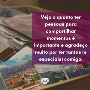 Canva/Mensagens com Amor 'Vejo o quanto ter pessoas para compartilhar momentos é importante e agradeço muito por ter tantas (e especiais) comigo.' - Dia da Lembrança