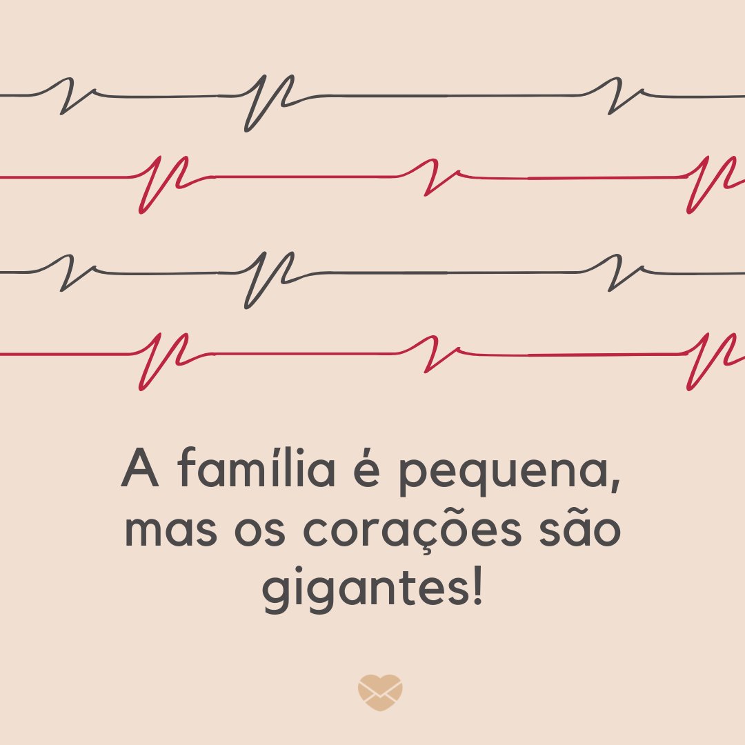 Mensagens Com Amor/ Canva 'A família é pequena, mas os corações são gigantes!' -Frases curtas para família