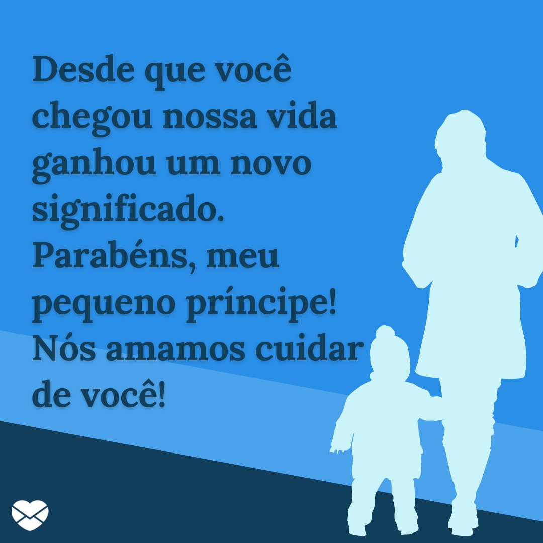 'Desde que você chegou nossa vida ganhou um novo significado. Parabéns, meu pequeno príncipe! Nós amamos cuidar de você!' - Mensagens para mêsversário de bebê de 7 mês