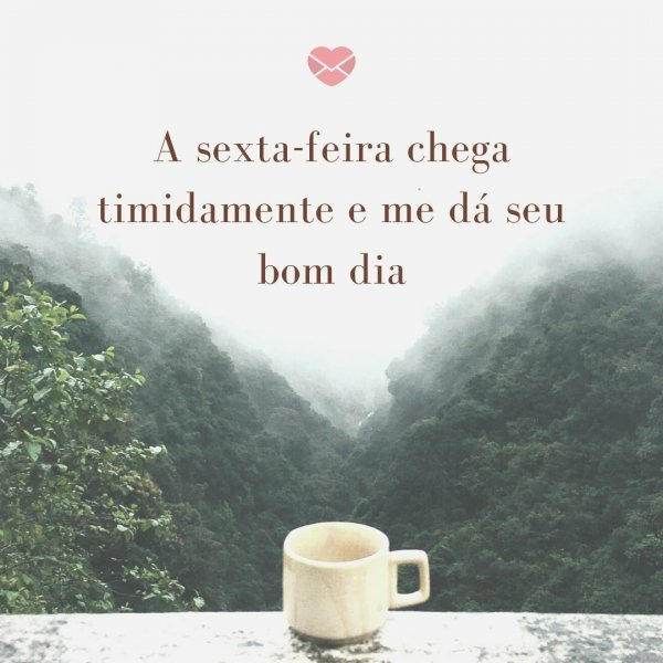 Bom dia, sexta-feira: frases para começar o dia com alegria!