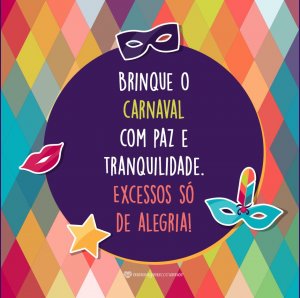 MensagensComAmor 'Brinque o carnaval com paz e tranquilidade. Excessos só de alegria!' - Especial de Carnaval