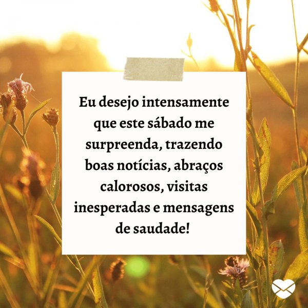 Mensagens Com Amor | Canva 'Que a alegria esteja me esperando assim como eu a espero! Bem-vindo, sábado!' - Bom dia sábado