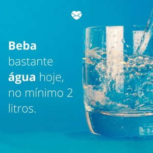 Mensagens Com Amor/Canva 'Beba bastante água hoje, no mínimo 2 litros' -Dia da saúde e nutrição