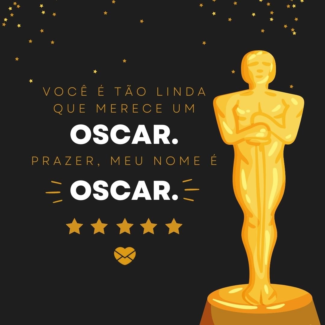 'Você é tão linda que merece um Oscar. Prazer, meu nome é Oscar' - Cantadas com nomes