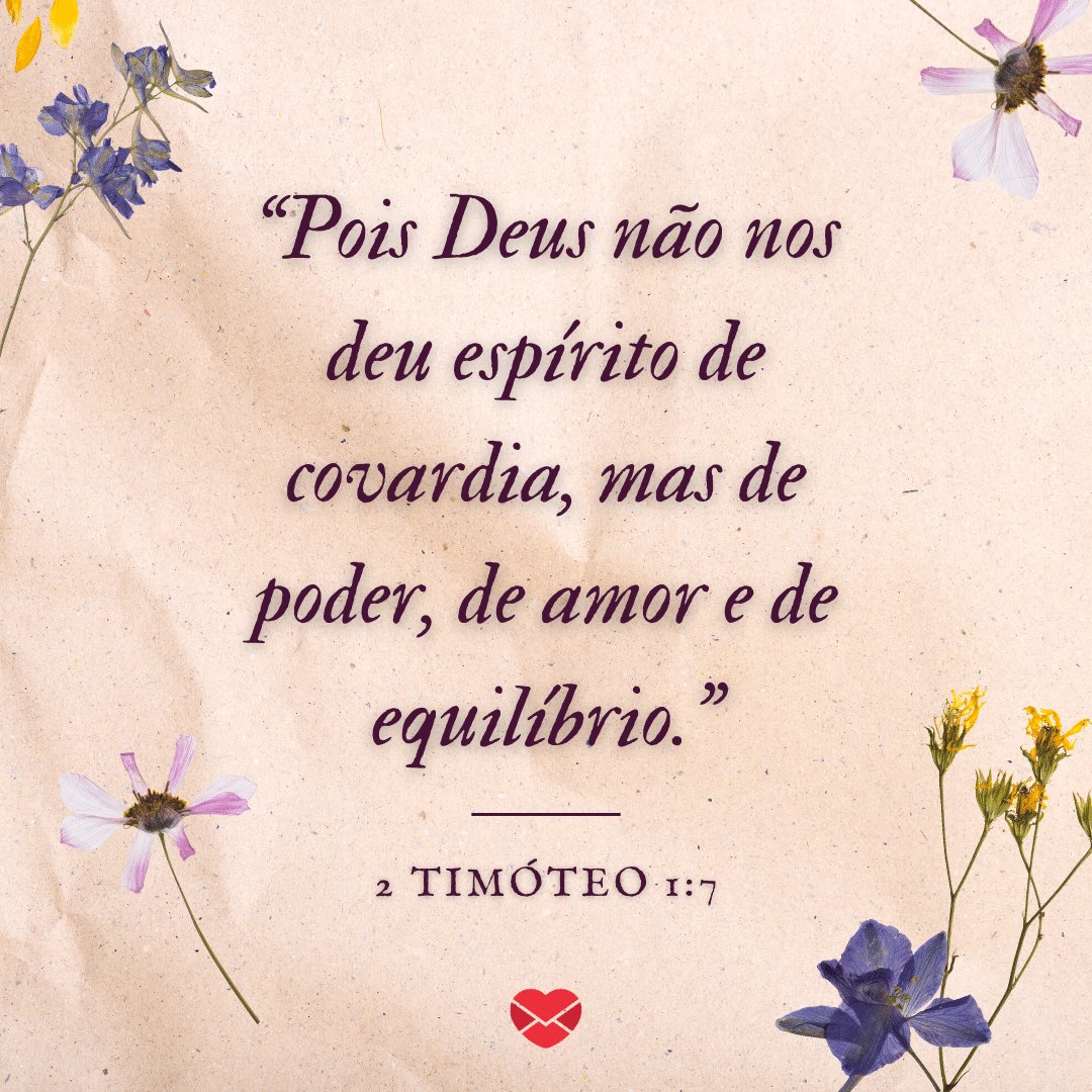 “Pois Deus não nos deu espírito de covardia, mas de poder, de amor e de equilíbrio.” - Mensagens bíblias para WhatsApp