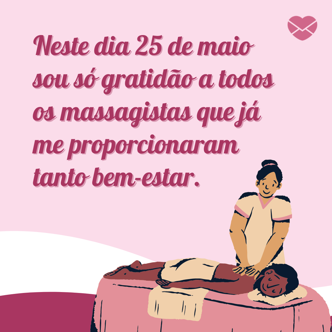 'Neste dia 25 de maio sou só gratidão a todos os massagistas que já  me proporcionaram tanto bem-estar.' - Dia do Massagista