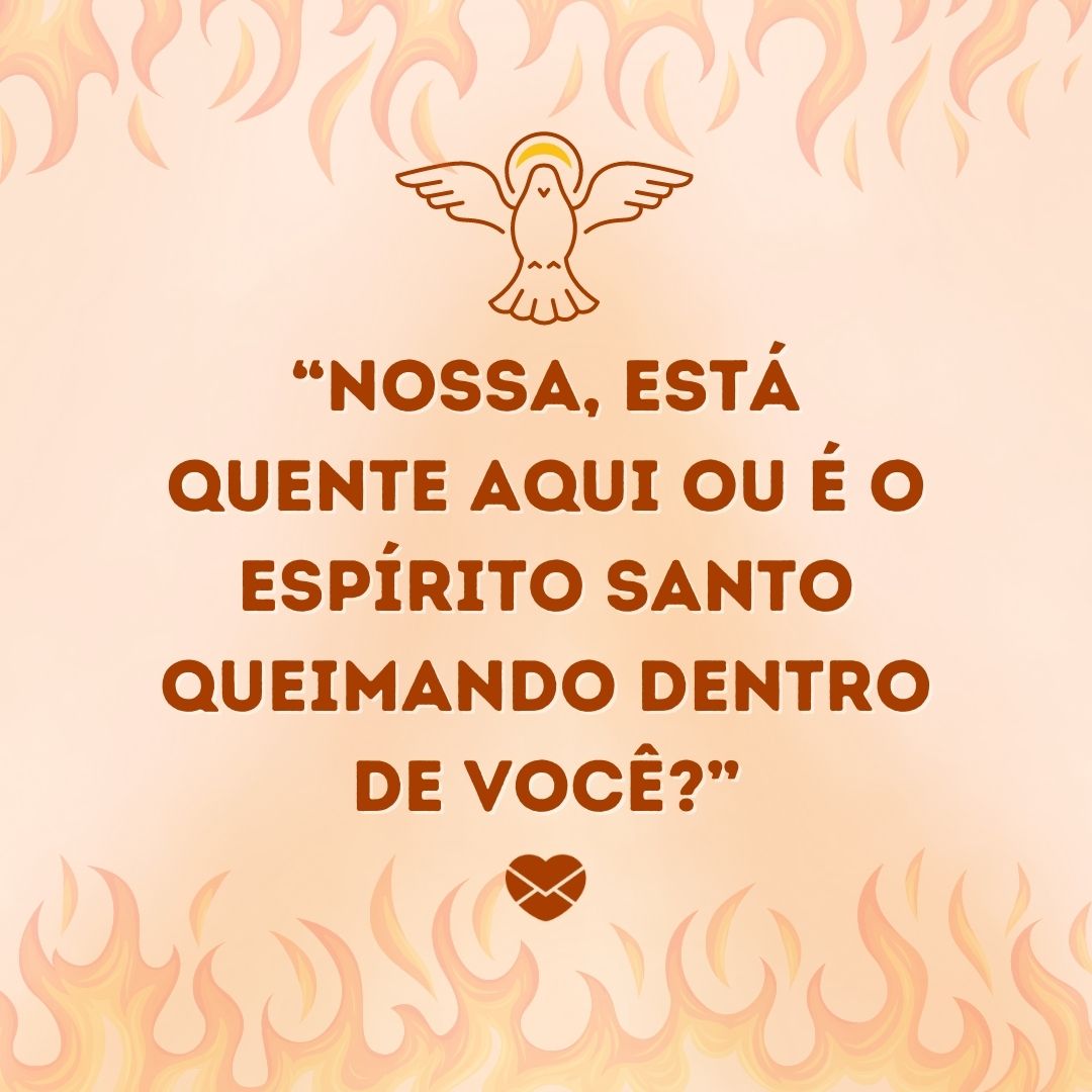 ' “Nossa, está quente aqui ou é o Espírito Santo queimando dentro de você?”'-Cantadas para religiosos