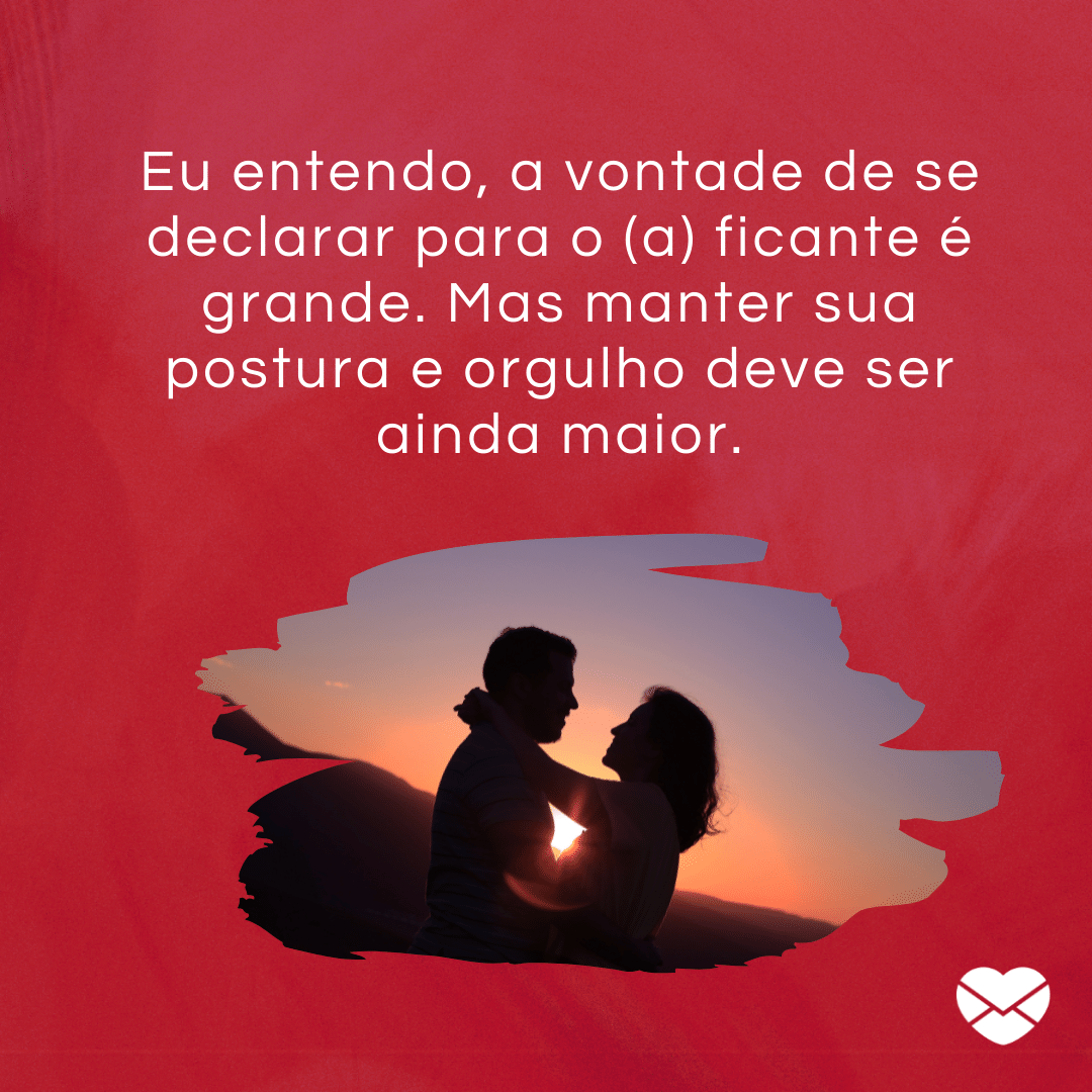 'Eu entendo, a vontade de se declarar para o (a) ficante é grande. Mas manter sua postura e orgulho deve ser ainda maior.' -  Maneiras de resistir à mandar mensagens para o ficante.