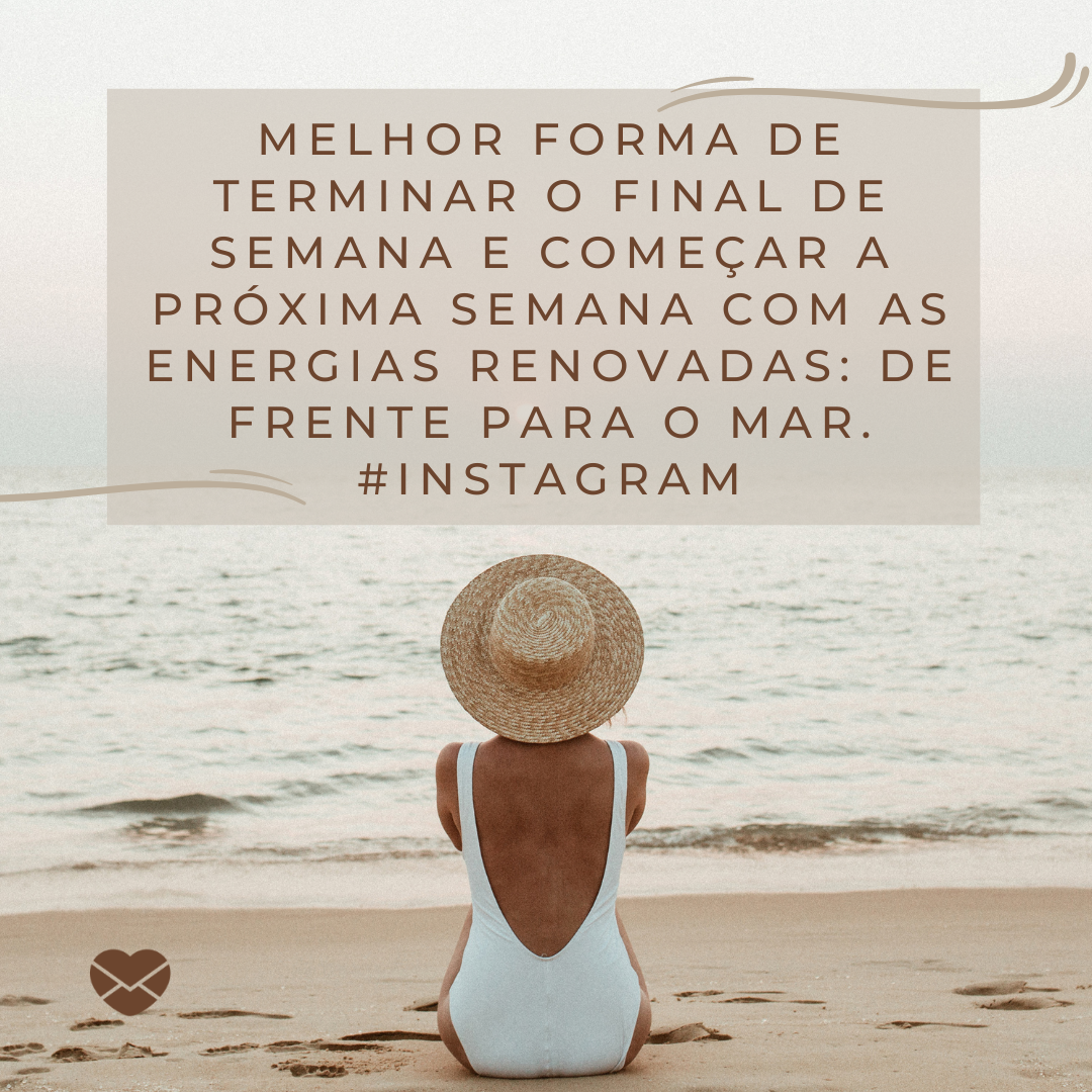 'Melhor forma de terminar o final de semana e começar a próxima semana com as energias renovadas: de frente para o mar. #instagram '-Aprenda a usar a #instagram.