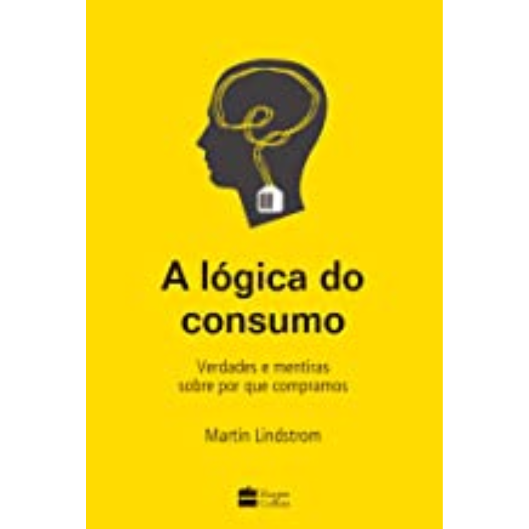 Capa do livro - A lógica do Consumo: Verdades e Mentiras Sobre porque Compramos