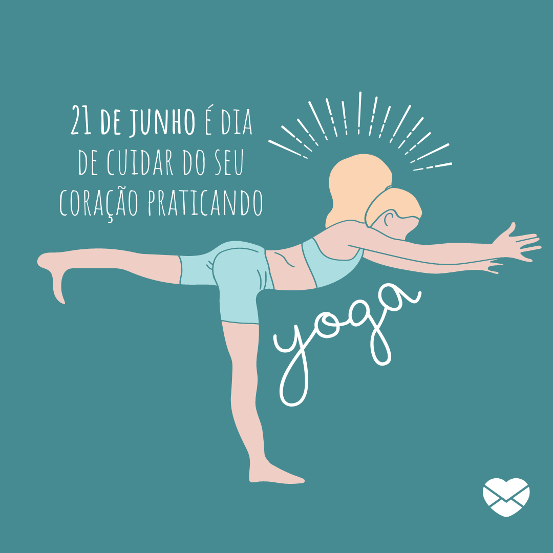 '21 de junho é dia de cuidar do seu coração praticando yoga.' - Dia Internacional do Yoga