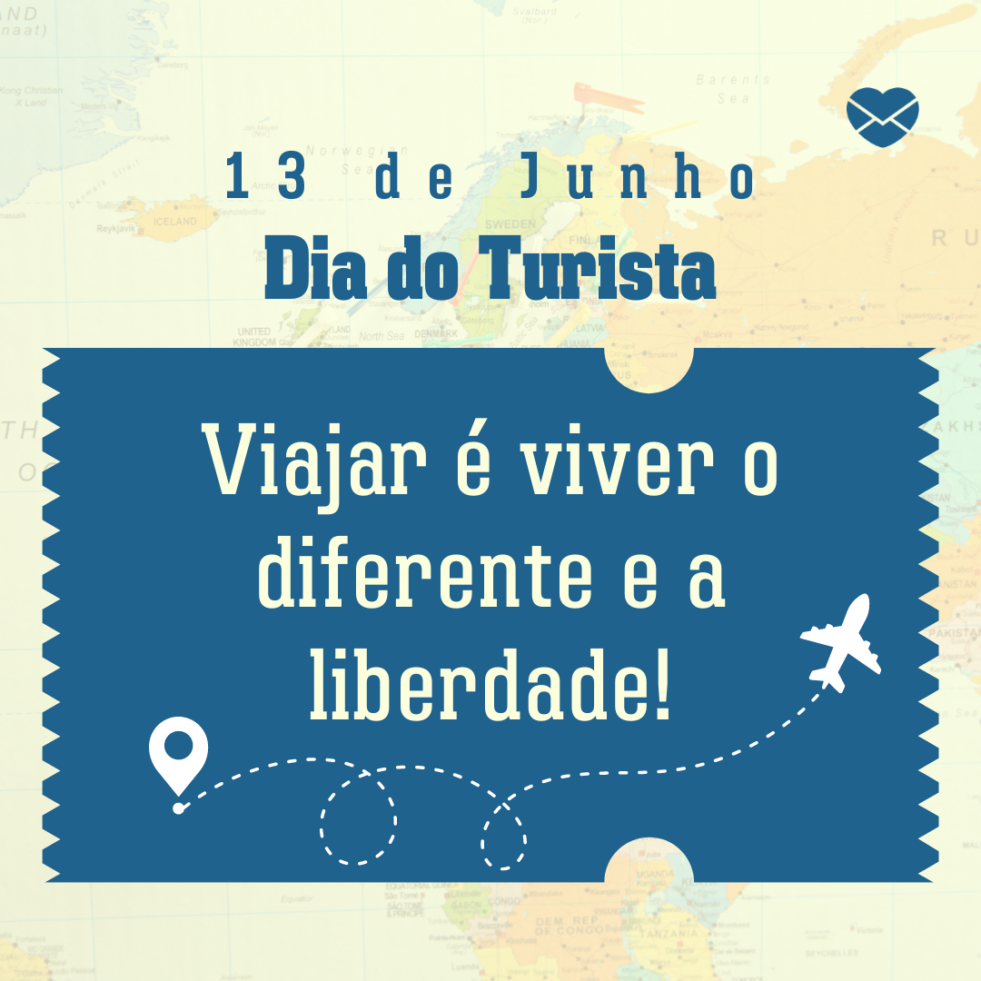 '13 de Junho Dia do Turista. Viajar é viver o diferente e a liberdade!'- Dia do Turista