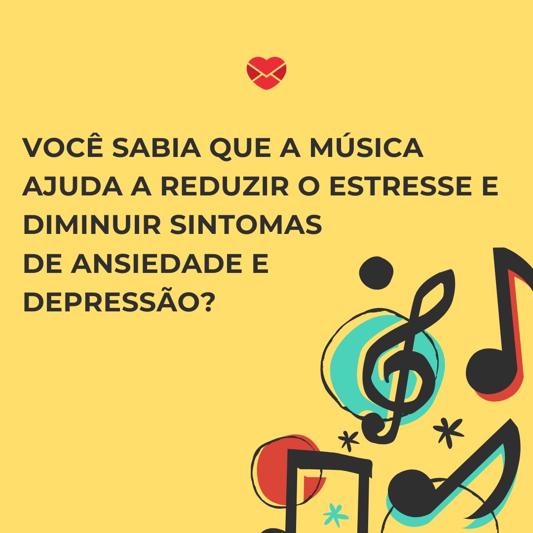 'Você sabia que a música ajuda a reduzir o estresse e diminuir sintomas de ansiedade e depressão? ' - Dia da Música