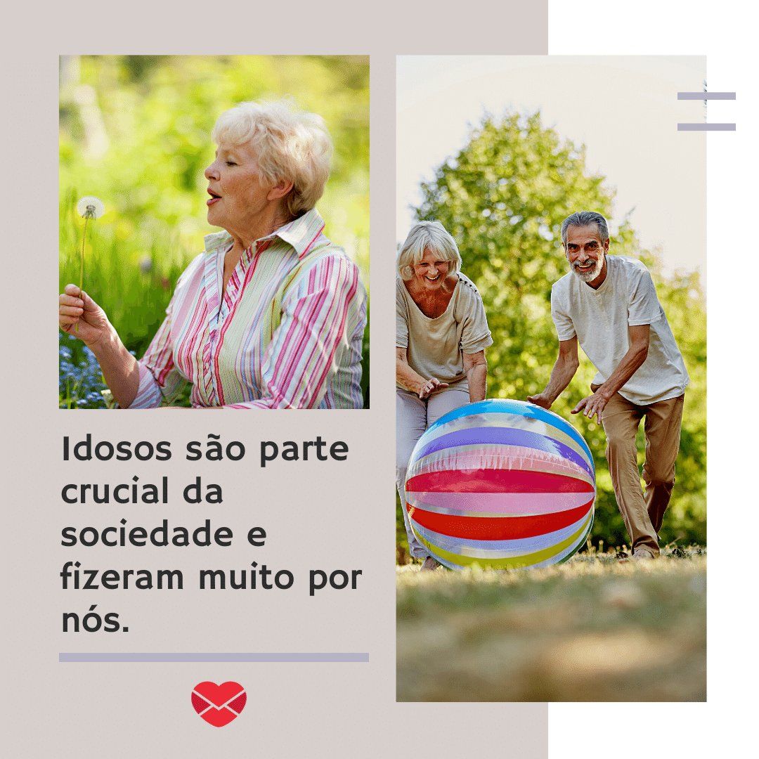 'idosos são parte crucial da sociedade e fizeram muito por nós.' - Dia Nacional do Idoso