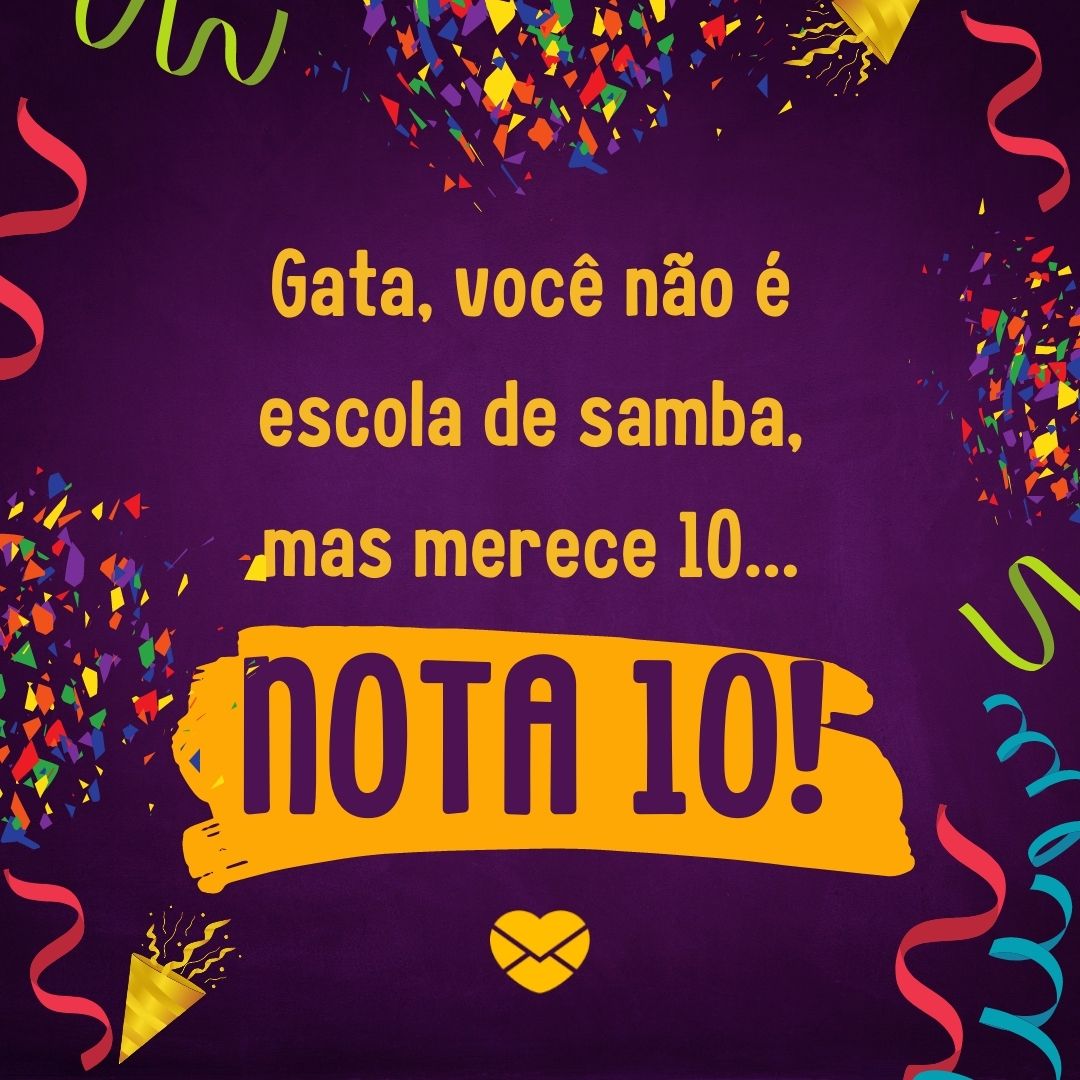 'Gata, você não é escola de samba, mas merece 10... nota 10!' - Cantadas de carnaval