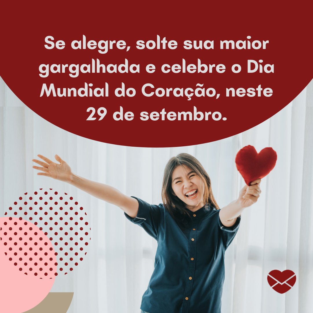 'Se alegre, solte sua maior gargalhada e celebre o Dia Mundial do Coração, neste 29 de setembro.' - Dia Mundial do Coração